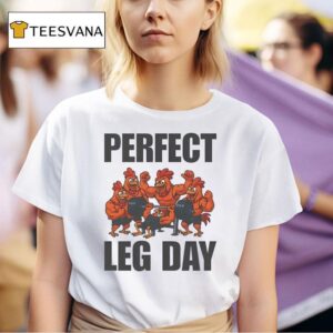 Perfect Leg Day Chicken T Shirt
