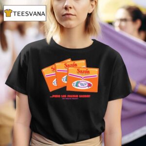 Pero Les Faltan Sazon T Shirt