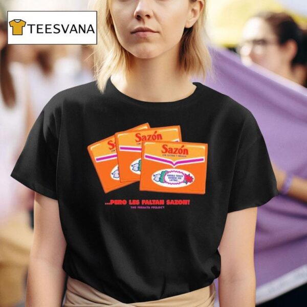 Pero Les Faltan Sazon T Shirt