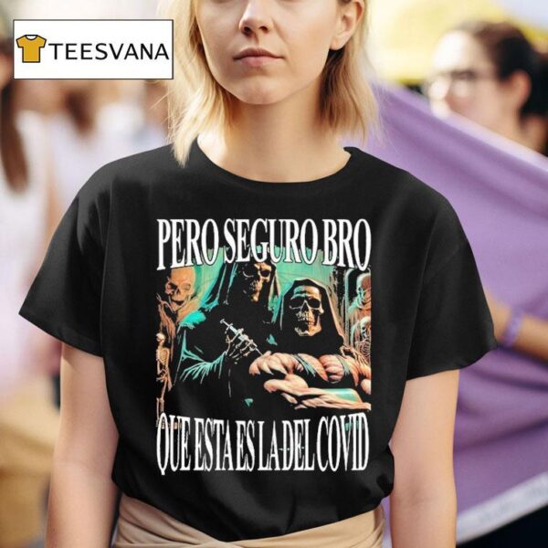Pero Seguro Bro Que Esta Es La Del Covid But Bro This Is The Covid T Shirt