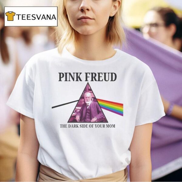 Pink Freud Pink Floyd Dark Side Of Your Mom T Shirt