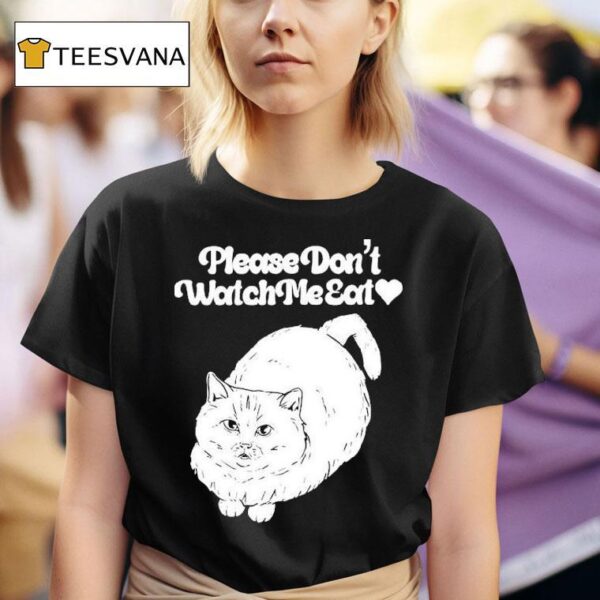 Please Don T Watch Me Eat Ca T Shirt