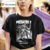 Predator He S In Town With Few Days To Kill This Time Los Angeles T Shirt