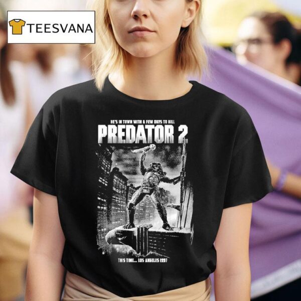 Predator He S In Town With Few Days To Kill This Time Los Angeles T Shirt