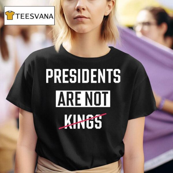 Presidents Are Not Kings T Shirt