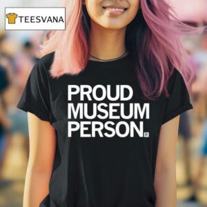 Proud Museum Person T Shirt