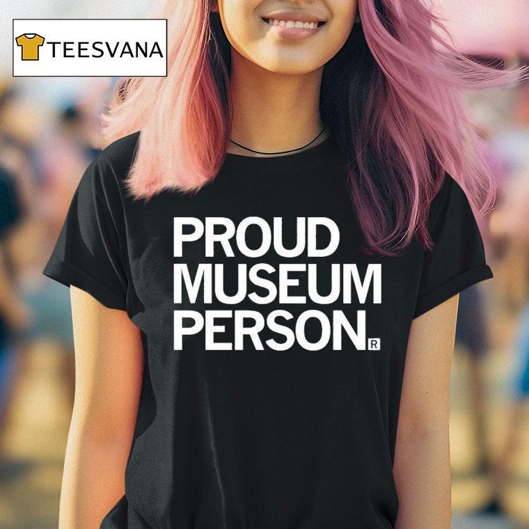 Proud Museum Person T Shirt
