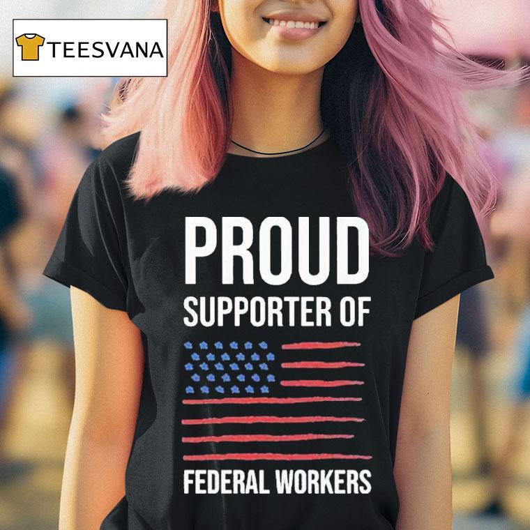 Proud Supporter Of Federal Workers T Shirt