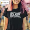 Real Women Don T Have Balls T Shirt