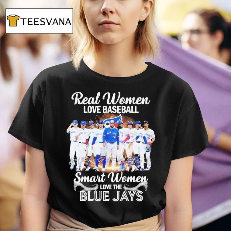 Real Women Love Baseball Smart Women Love The Toronto Blue Jays Signatures T Shirt