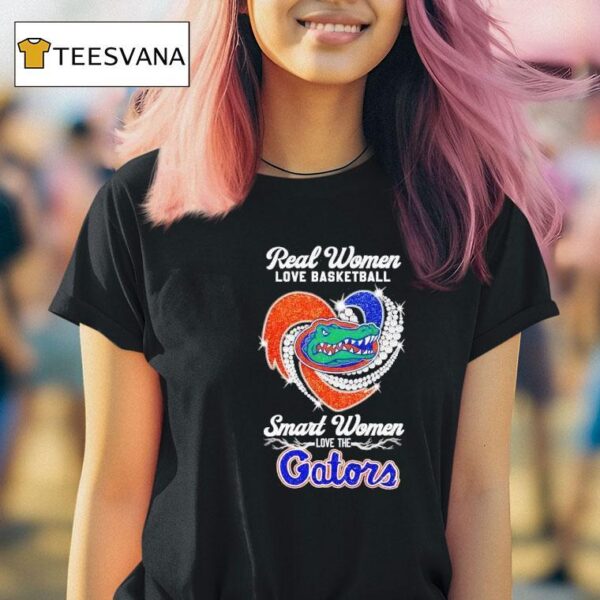 Real Women Love Basketball Smart Women Love The Florida Gators T Shirt