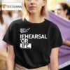 Rehearsal For Life Adventures In Social Developmen T Shirt