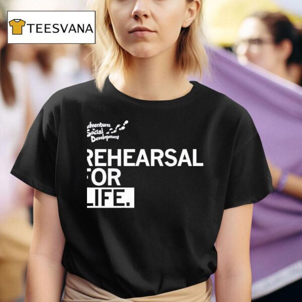 Rehearsal For Life Adventures In Social Developmen T Shirt