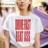 Restrictor Plate Drive Fast Beat Ass T Shirt