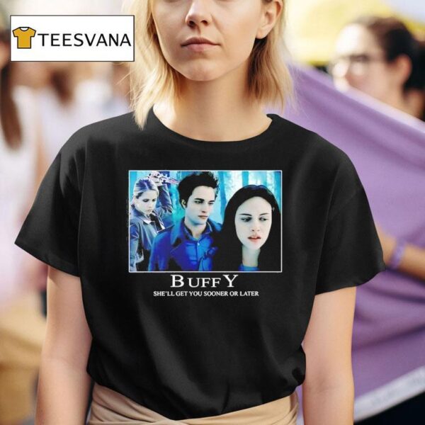 Retrocvnt Buffy She Ll Get You Sooner Or Later T Shirt