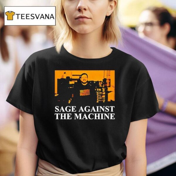 Sage Against The Machine T Shirt