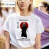 Samurai Careful Boy I Am Old For Good Reason T Shirt