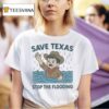 Save Texas Stop The Flooding Relief T Shirt
