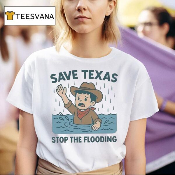 Save Texas Stop The Flooding Relief T Shirt
