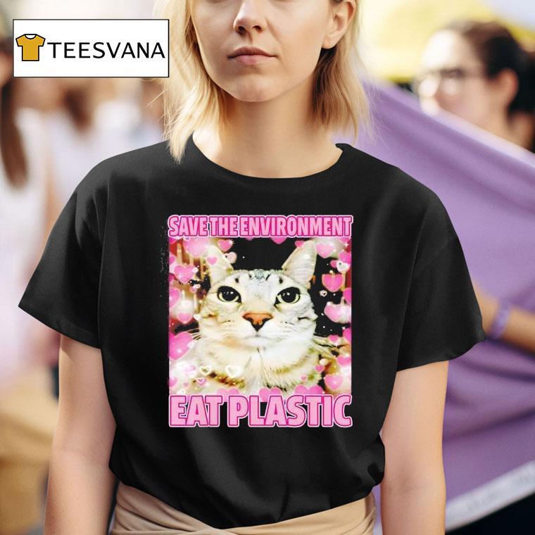 Save The Environment Eat Plastic Cat Cute Silly Kitty Meme T Shirt