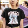 She Loves My Swag Sweaty Wet Ass N Gooch T Shirt