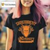 Shrubbery University We Demand A Degree T Shirt