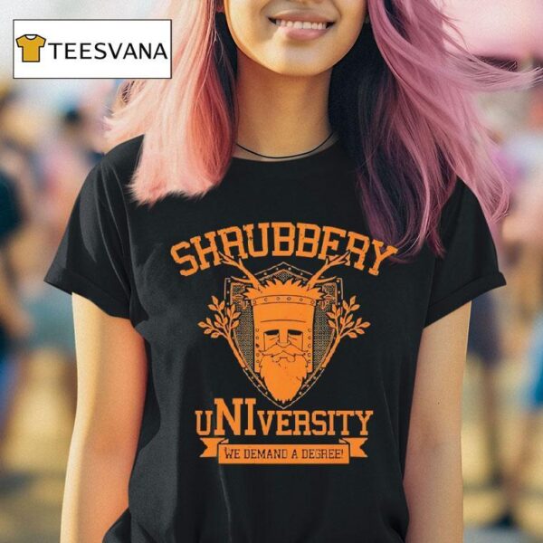 Shrubbery University We Demand A Degree T Shirt