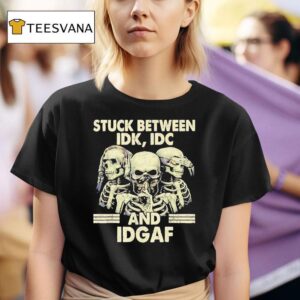 Skeleton Stuck Between Idk Idc And Idgaf T Shirt