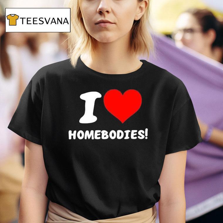 Slidesandvibes I Love Homebodies T Shirt