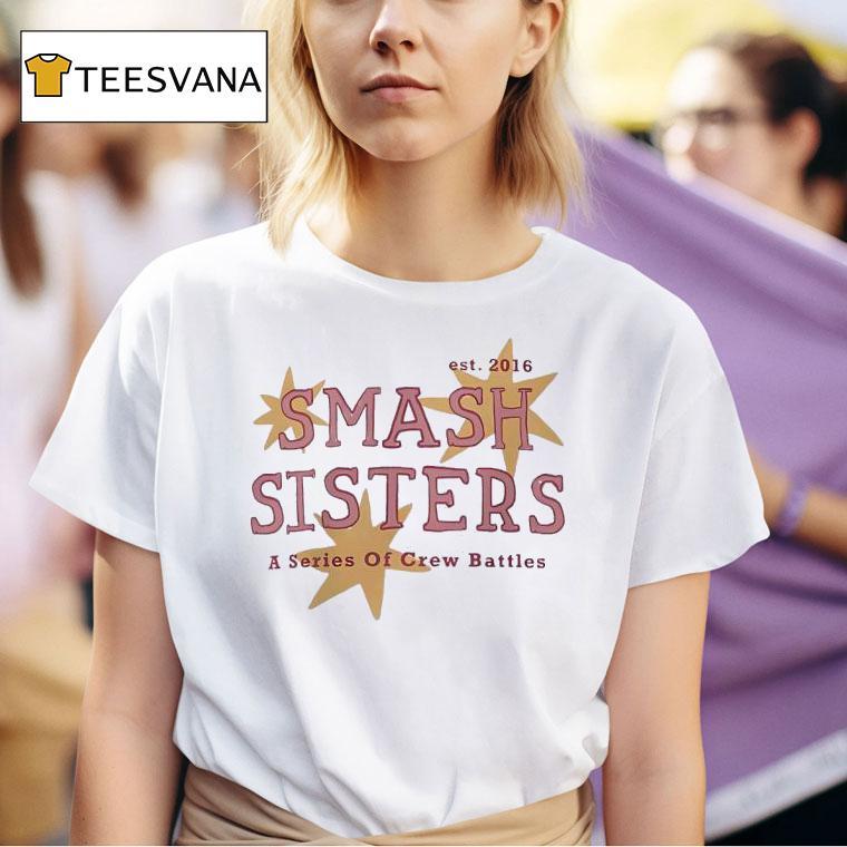 Smash Sisters A Series Of Crew Battles Est T Shirt