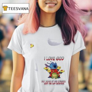 Stitch I Love God But Some Of His Children Get On My Nerves T Shirt