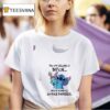 Stitch I M Not Always A Bitch Just Kidding Go Fuck Yourself T Shirt