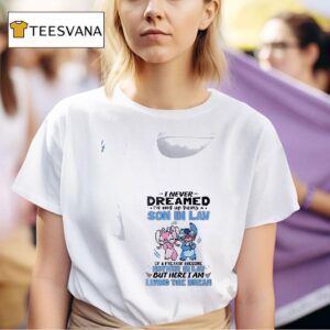 Stitch I Never Dreamed I D End Up Being A Son In Law Of A Freakin Awesome Mother In Law T Shirt