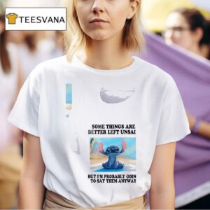 Stitch Some Things Are Better Left Unsaid But I M Probably Going To Say Them Anyway T Shirt