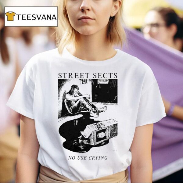 Street Sects No Use Crying T Shirt