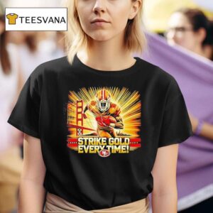 Strike Gold Every Time San Francisco Ers T Shirt