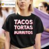 Tacos Tortas Burritos T Shirt