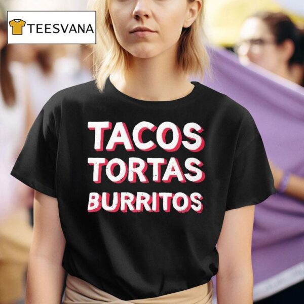 Tacos Tortas Burritos T Shirt