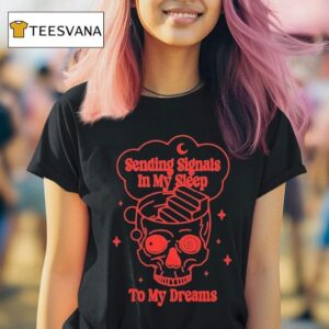 Taylor Acorn Sending Signals In My Sleep To My Dreams Skull T Shirt