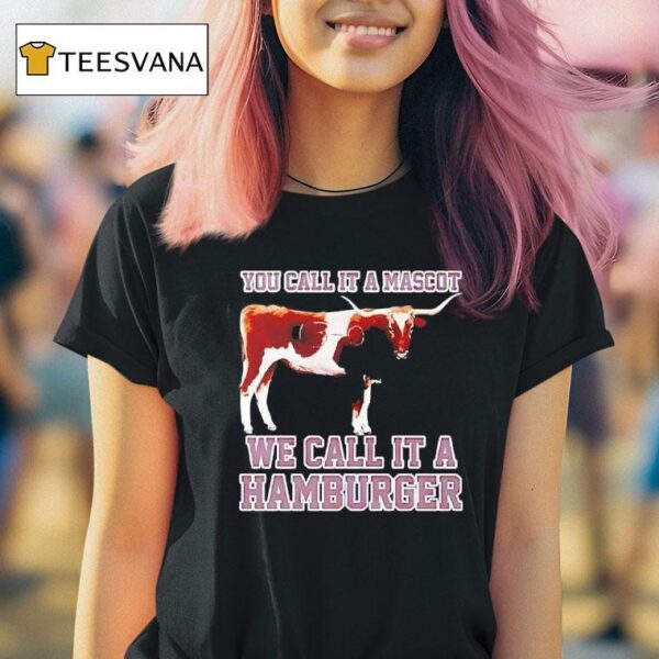Texas Am Aggies Football You Call It A Mascot We Call It A Hamburger T Shirt