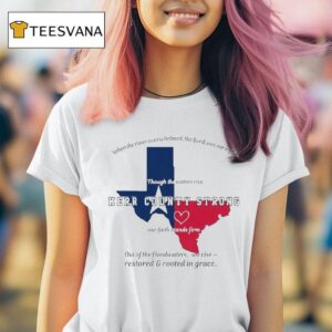 Texas Kerr County Strong When The River Overwhelmed The Lord Was Our Ryfige Though The Waters Rise Through The Water Rise Our Faith Stands Firm Relief T Shirt
