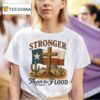 Texas Stronger Than The Flood Hill Country Relief Deser T Shirt