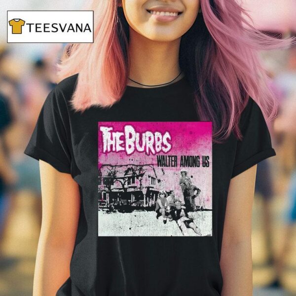 The Burbs Walter Among Us T Shirt