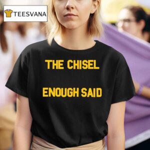 The Chisel Enough Said T Shirt