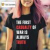 The First Casualty Of War Is Always Truth T Shirt