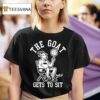 The Goat Gets To Sit Goa T Shirt
