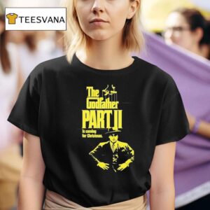 The Godfather Part Ii Is Coming For Christmas T Shirt