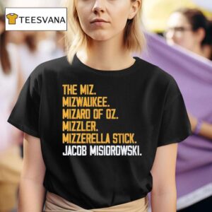 The Miz Mizwaukee Mizard Of Oz Mizzler Mizzerella Stick Jacob Misiorowski T Shirt