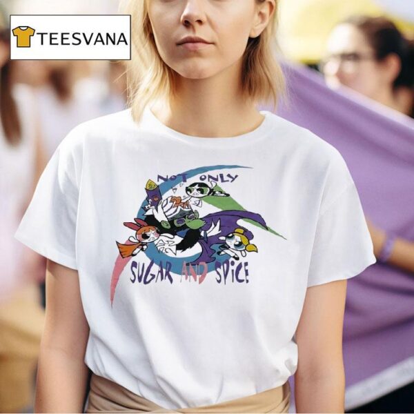The Powerpuff Girls Not Only Sugar And Spice T Shirt