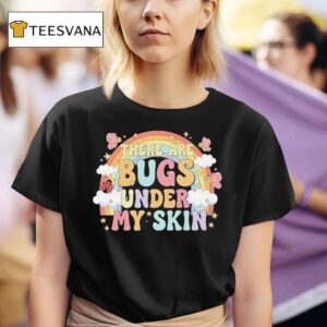 There Are Bugs Under My Skin Rainbow T Shirt